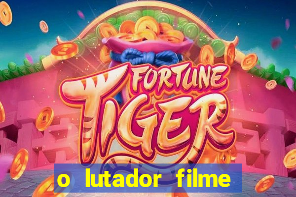 o lutador filme completo dublado mega filmes